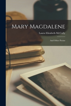 Mary Magdalene: and other poems