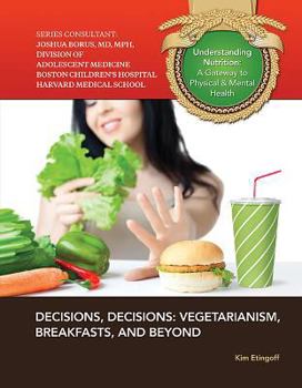 Decisions, Decisions: Vegetarianism, Breakfasts, and Beyond - Book  of the Understanding Nutrition: A Gateway to Physical & Mental Health