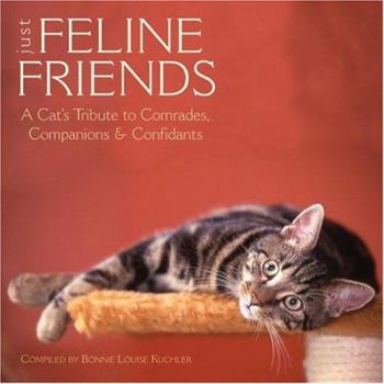 Hardcover Just Feline Friends: A Cat's Tribute to Comrades, Companions & Confidants Book