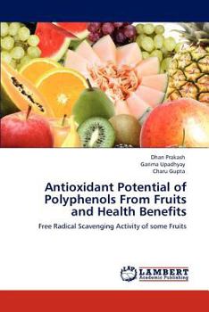 Antioxidant Potential of Polyphenols From Fruits and Health Benefits: Free Radical Scavenging Activity of some Fruits