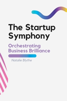 Paperback The Startup Symphony: Orchestrating Business Brilliance Book