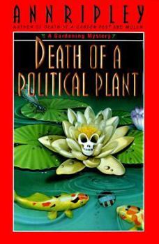 Death of a Political Plant - Book #3 of the Gardening Mysteries