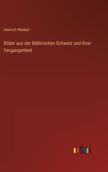 Hardcover Bilder aus der Mährischen Schweiz und ihrer Vergangenheit [German] Book