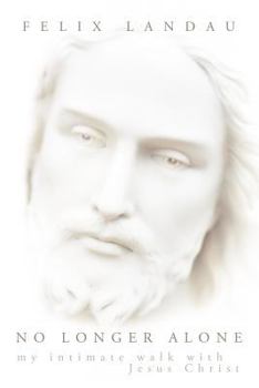 Paperback No Longer Alone: My Intimate Walk with Jesus Christ Book