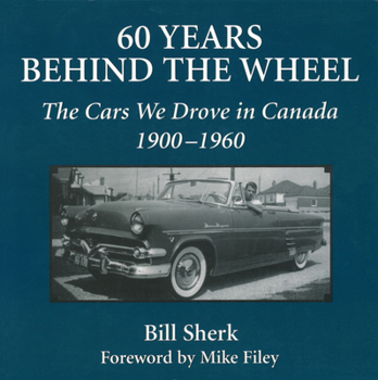 Paperback 60 Years Behind the Wheel: The Cars We Drove in Canada, 1900-1960 Book