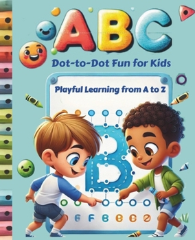 Paperback ABC Dot-to-Dot for Kids: Playful Learning from A To Z Handwriting Practice, ABC Recognition, Counting, and Fun Dot-to-Dot Activities Book