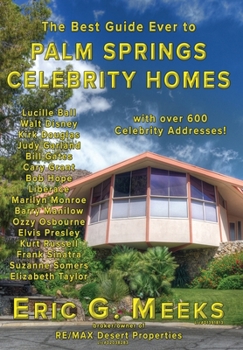 The Best Guide Ever to Palm Springs Celebrity Homes: Facts and Legends of the Village of Palm Springs - Book #4 of the Facts & Legends of the Village of Palm Springs