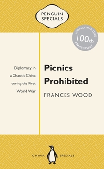 Paperback Picnics Prohibited: Diplomacy in a Chaotic China During the First World War Book