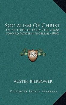 Socialism of Christ: Or Attitude of Early Christians Toward Modern Problems