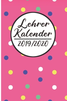 Paperback Lehrer Kalender 2019 / 2020: Lehrerkalender 2019 2020 - Lehrerplaner A5, Lehrernotizen & Lehrernotizbuch f?r den Schulanfang [German] Book