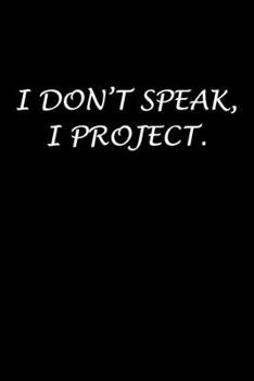 Paperback I Don't Speak, I Project.: Actor Gifts For Theatre - Blank Lined Notebook Journal - (6 x 9 Inches) - 120 Pages Book