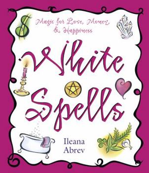 Paperback White Spells: Magic for Love, Money & Happiness Book