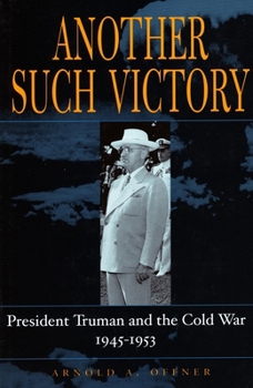 Hardcover Another Such Victory: President Truman and the Cold War, 1945-1953 (Stanford Nuclear Age Series) Book