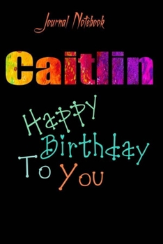 Caitlin: Happy Birthday To you Sheet 9x6 Inches 120 Pages with bleed - A Great Happybirthday Gift