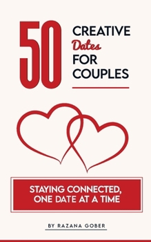 50 Creative Dates for Couples: Staying Connected, One Date at a Time