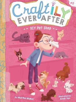 DIY Pet Shop - Book #5 of the Craftily Ever After