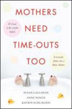 Paperback Mothers Need Time-Outs, Too: It's Good to Be a Little Selfish--It Actually Makes You a Better Mother Book