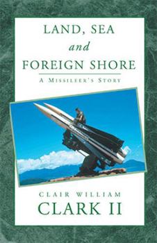 Paperback Land, Sea and Foreign Shore: A Missileer's Story Book