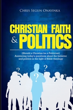 Paperback Christian Faith and Politics: Should a Christian be a Politician? Book
