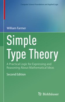 Hardcover Simple Type Theory: A Practical Logic for Expressing and Reasoning about Mathematical Ideas Book