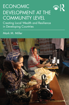 Paperback Economic Development at the Community Level: Creating Local Wealth and Resilience in Developing Countries Book