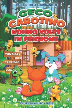 Geco e Carotino: Nonno Volpe va in pensione (Le avventure di Geco e Carotino) (Italian Edition)
