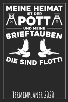 Meine Heimat ist der Pott und meine Brieftauben die sind flott! Terminplaner 2020 (German Edition)