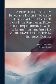 Paperback A Prospect of Society; Being the Earliest Form of His Poem The Traveller, Now First Reprinted From the Unique Original With a Reprint of the First Ed. Book