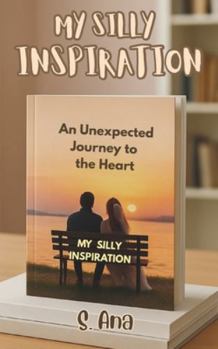 My Silly Inspiration: An unexpected journey to the heart