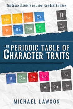 Paperback The Periodic Table of Character Traits: The Design Elements to Living your Best Life Now Book