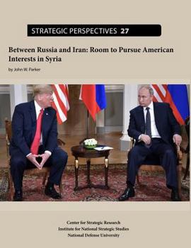 Paperback Between Russia and Iran: Room to Pursue American Interests in Syria Book