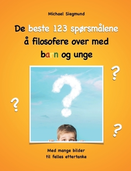 Paperback De beste 123 spørsmålene å filosofere over med barn og unge: Med mange bilder til felles ettertanke [Norwegian_Bokmal] Book