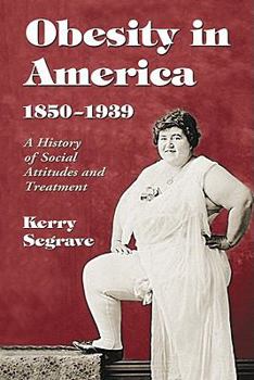 Paperback Obesity in America, 1850-1939: A History of Social Attitudes and Treatment Book