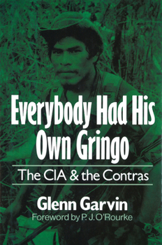 Hardcover Everybody Had His Own Gringo: The CIA and the Contras Book