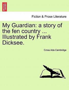 Paperback My Guardian: A Story of the Fen Country ... Illustrated by Frank Dicksee. Book