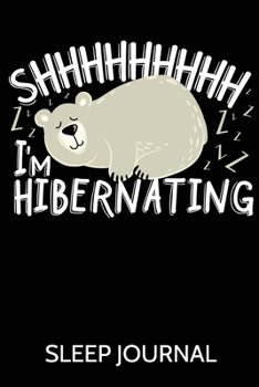 Paperback Shhhhhhhhh I'm Hibernating Sleep Journal: A Sleep Journal Log to Track & Monitor Sleeping Habits, Patterns and Insomnia Over 60 Days Book