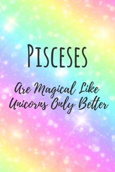 Paperback Pisceses Are Magical Like Unicorns Only Better: 6x9" Dot Bullet Notebook/Journal Funny Birthday Star Sign Astrology Zodiac Gift Idea For Those Born in Book