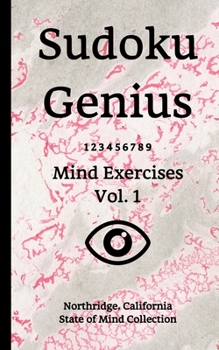 Paperback Sudoku Genius Mind Exercises Volume 1: Northridge, California State of Mind Collection Book