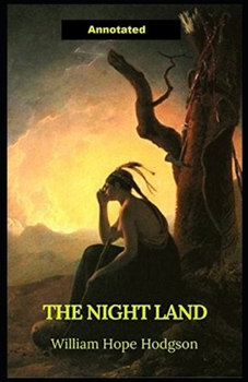 Paperback The Night Land Annotated: Horror, Advanture, Classics Book