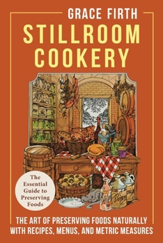 Paperback Stillroom Cookery: The Art of Preserving Foods Naturally, With Recipes, Menus, and Metric Measures Book