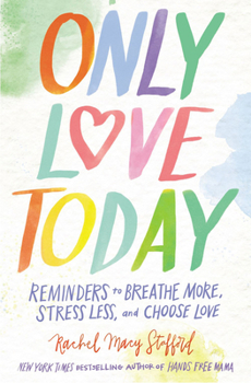 Hardcover Only Love Today: Reminders to Breathe More, Stress Less, and Choose Love Book