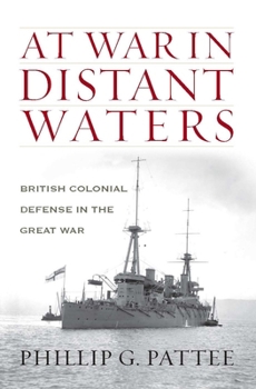 A Great and Urgent Imperial Service: British Strategy for Colonial Defense During the First World War