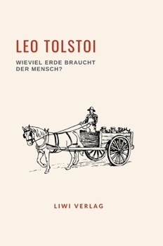 Leo Tolstoi: Wieviel Erde braucht der Mensch? Neuausgabe (German Edition)
