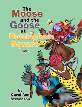 Paperback The Moose and the Goose at Nottingham Square: Vol. 1 Book