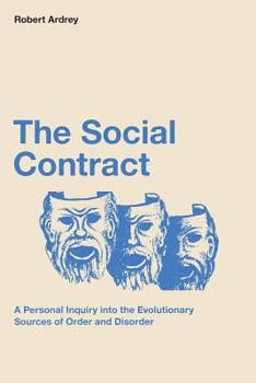 The Social Contract: A Personal Inquiry into the Evolutionary Sources of Order and Disorder - Book #3 of the Robert Ardrey's Nature of Man