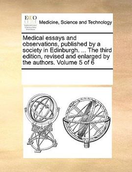 Paperback Medical essays and observations, published by a society in Edinburgh. ... The third edition, revised and enlarged by the authors. Volume 5 of 6 Book
