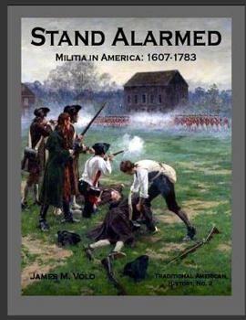 Paperback Stand Alarmed, Militia in America: 1607 - 1783 Book