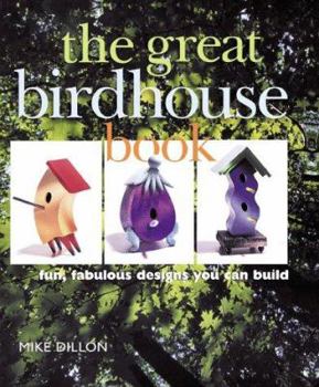 Hardcover The Great Birdhouse Book: Fun, Fabulous Designs You Can Build Book