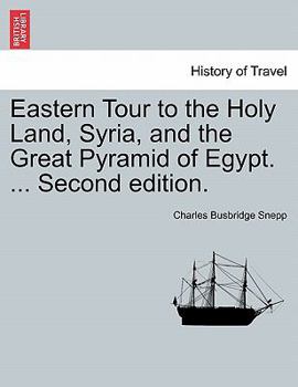 Paperback Eastern Tour to the Holy Land, Syria, and the Great Pyramid of Egypt. ... Second Edition. Book