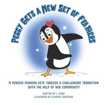 Paperback Peggy Gets a New Set of Feathers: A pensive penguin gets through a challenging transition with the help of her community Book